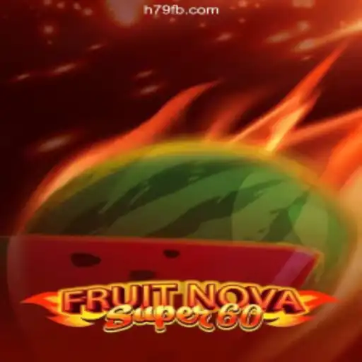Exploring the Exciting World of FruitNovaSuper60 on H79.COM